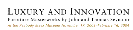 Luxury and Innovation: Furniture Masterworks by John and Thomas Seymour - November 17,2003-February 16,2004